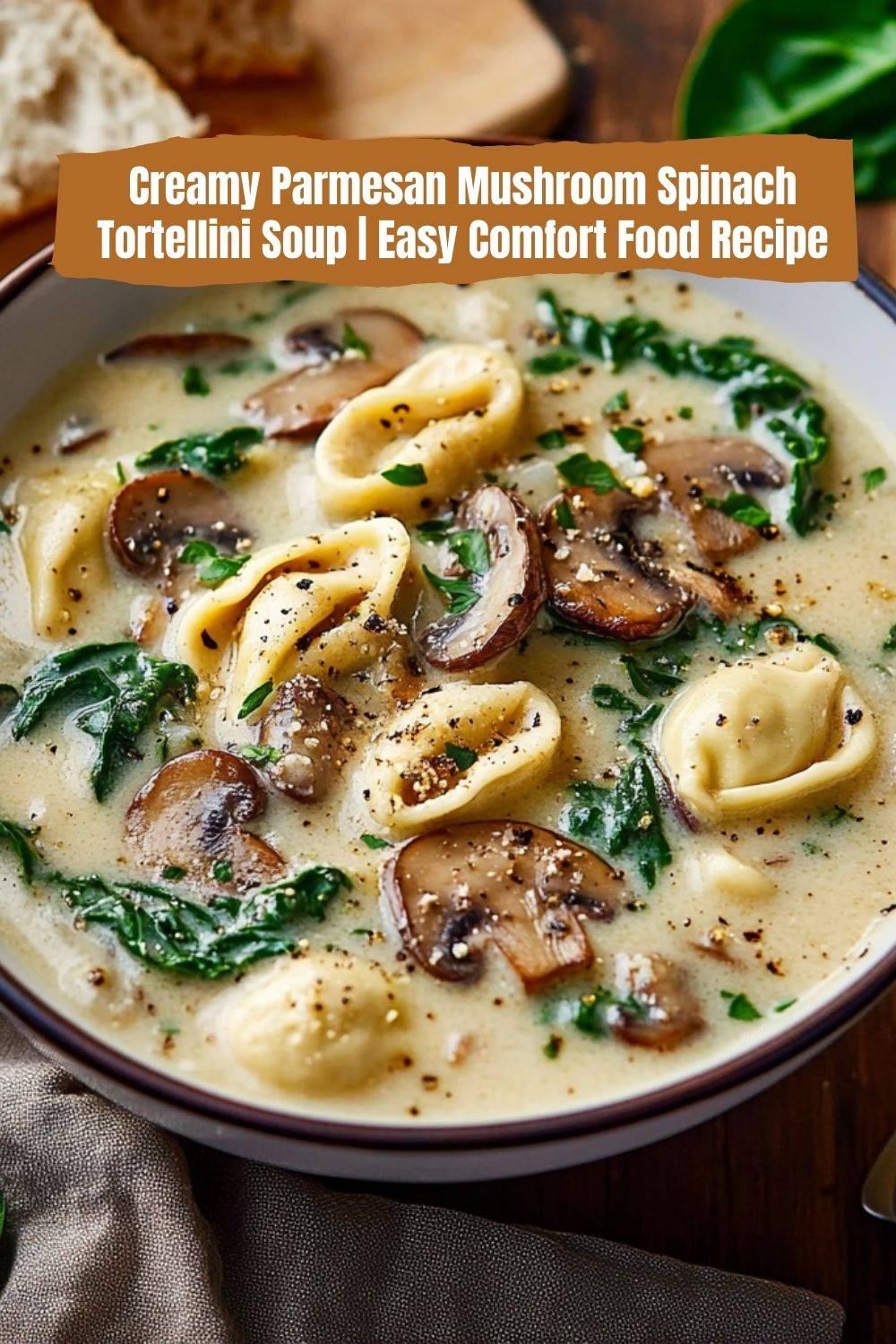 Creamy Parmesan Mushroom and Spinach Tortellini Soup