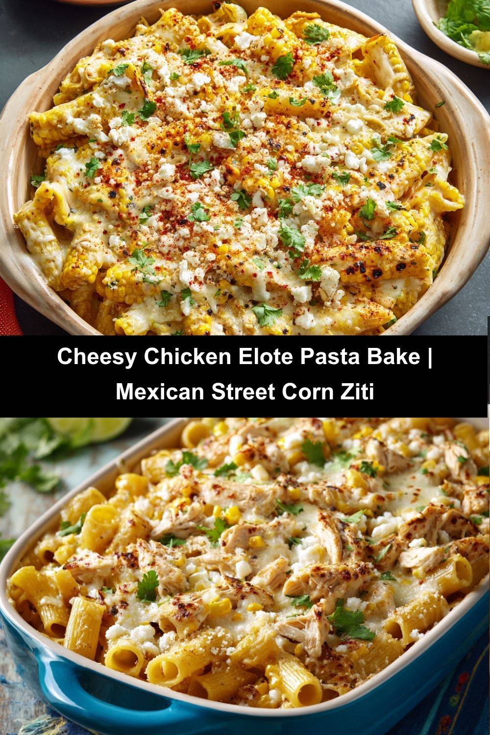 Cheesy Chicken Elote Pasta Bake