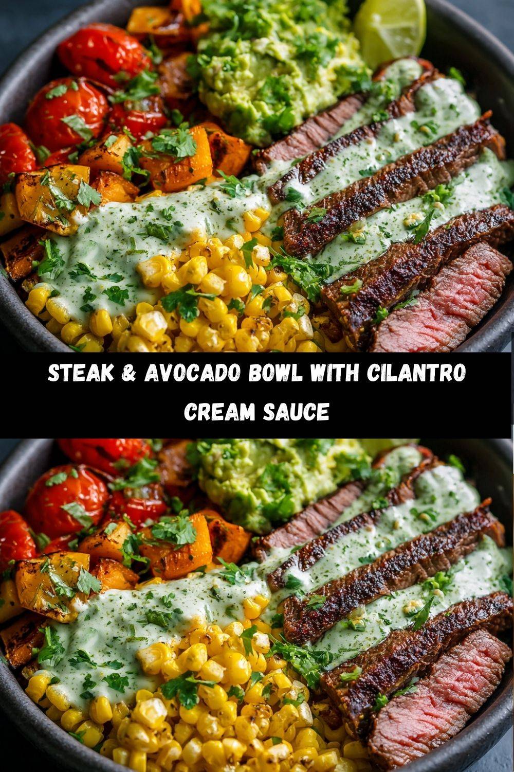 Steak, Avocado & Roasted Corn Bowl with Cilantro Cream Sauce