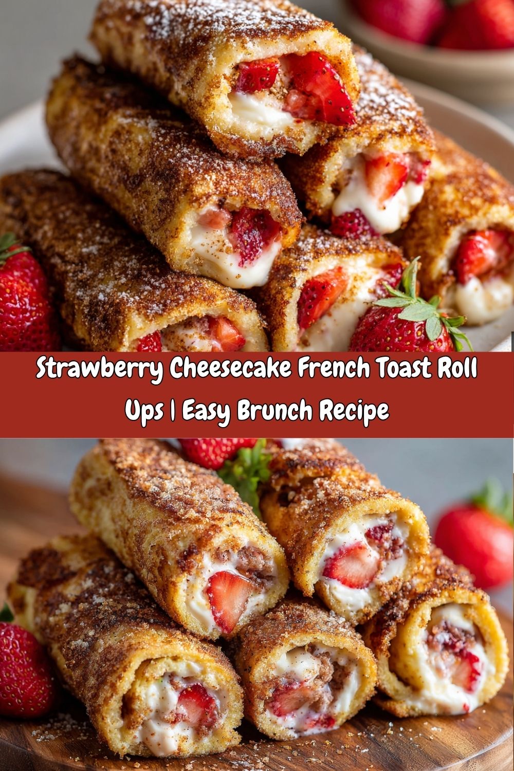 Strawberry Cheesecake French Toast Roll Ups