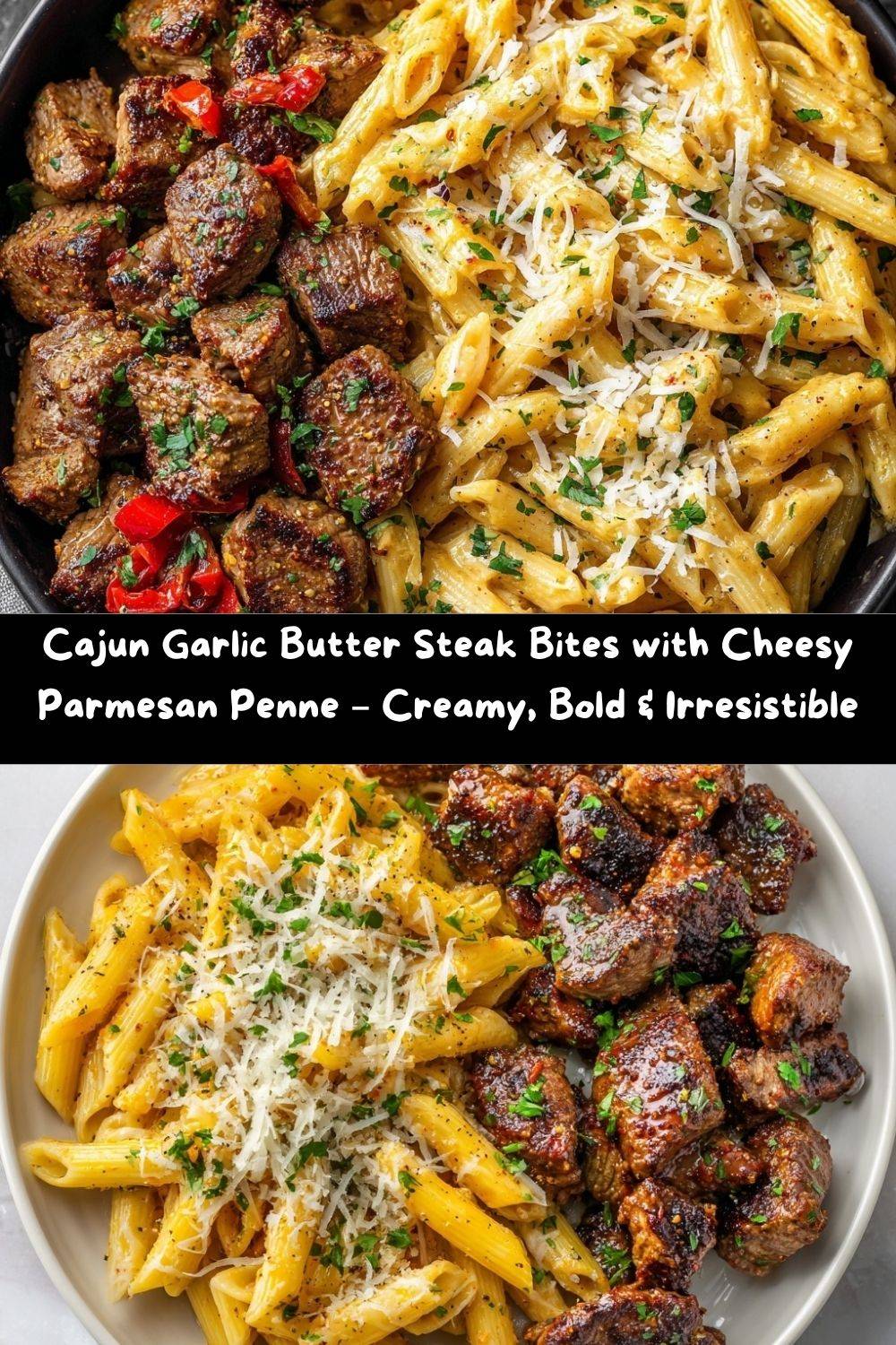 Cajun Garlic Butter Steak Bites with Cheesy Parmesan Penne