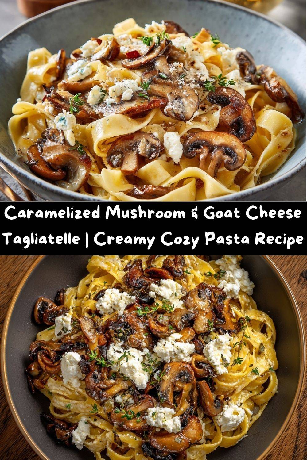 Mushroom & Goat Cheese Tagliatelle